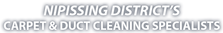 Nipissing District's Carpet & Duct Cleaning Specialists